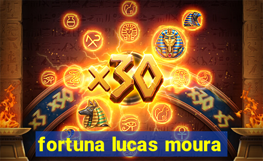 fortuna lucas moura