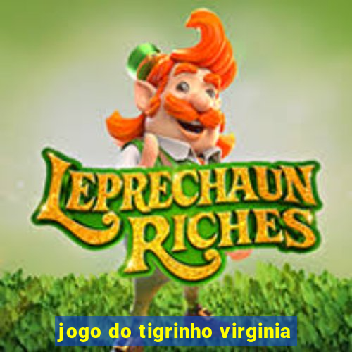 jogo do tigrinho virginia