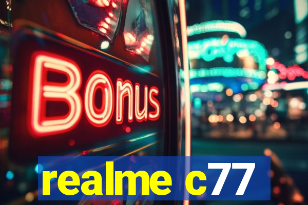 realme c77