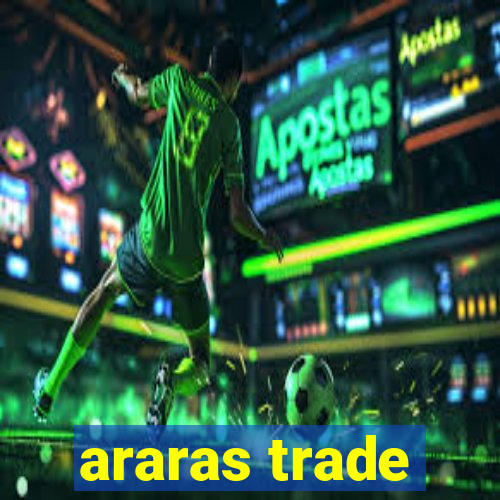 araras trade
