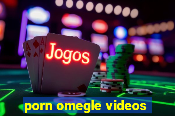 porn omegle videos