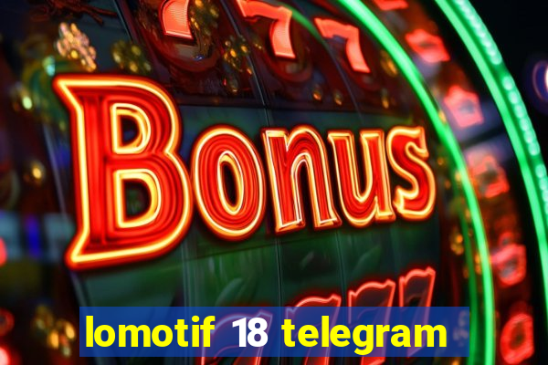 lomotif 18 telegram
