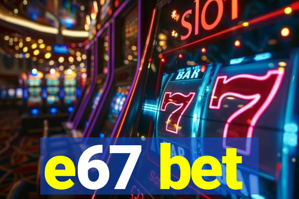e67 bet