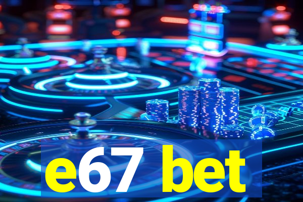 e67 bet
