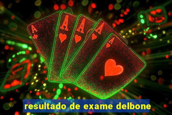 resultado de exame delbone
