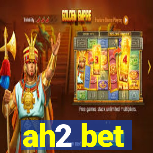 ah2 bet