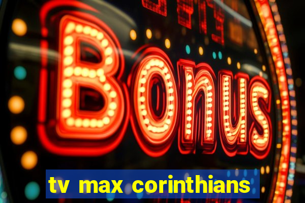 tv max corinthians
