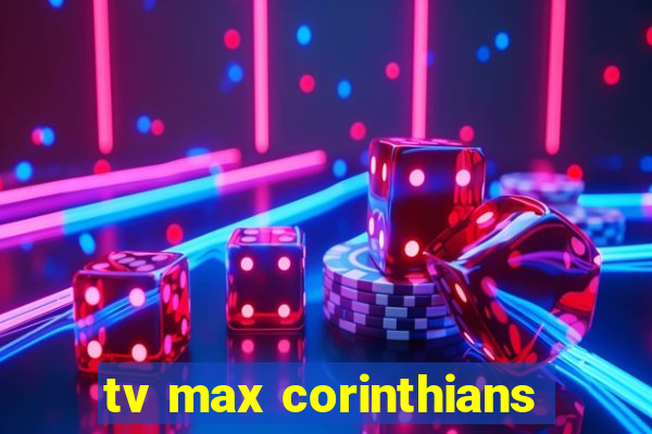 tv max corinthians