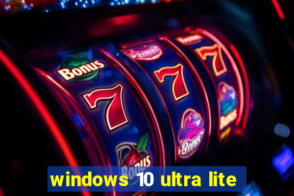 windows 10 ultra lite
