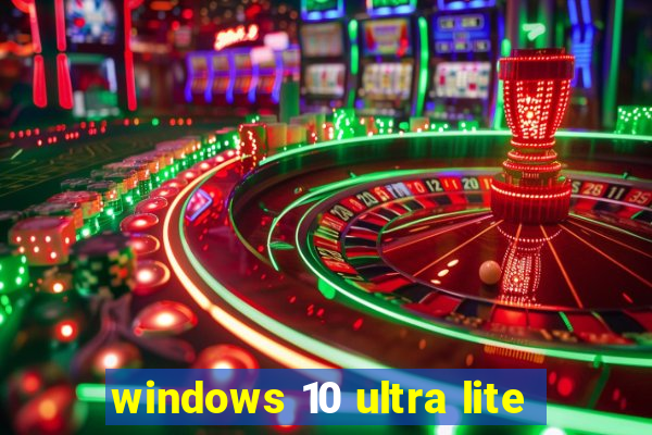 windows 10 ultra lite