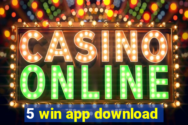 5 win app download