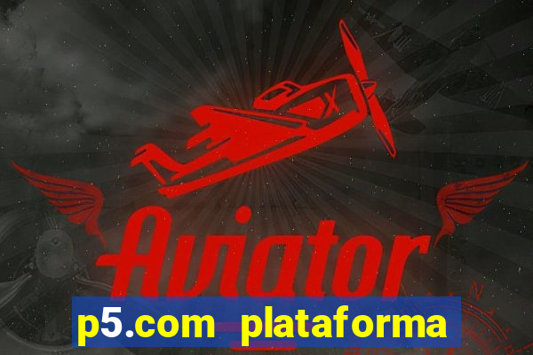 p5.com plataforma de jogos