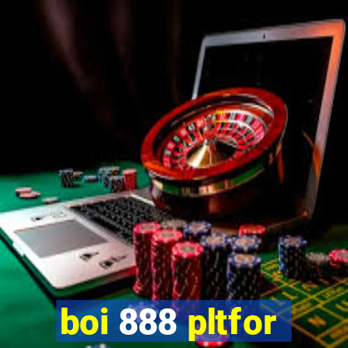 boi 888 pltfor