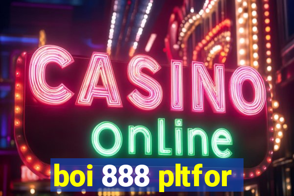 boi 888 pltfor