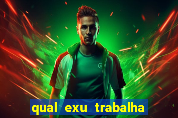 qual exu trabalha com a pomba gira rosa vermelha