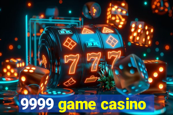 9999 game casino