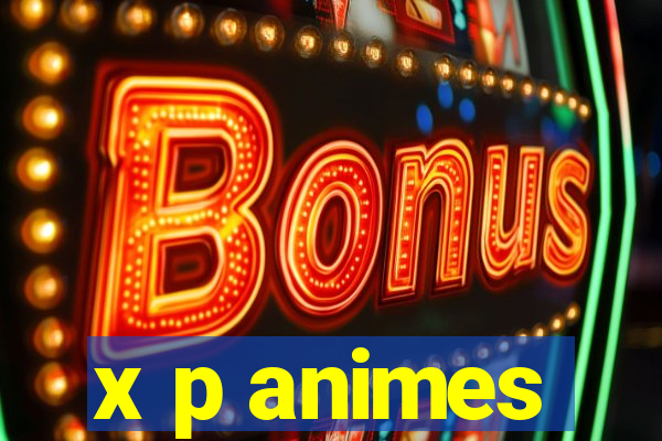 x p animes