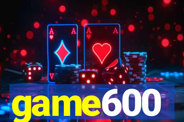 game600