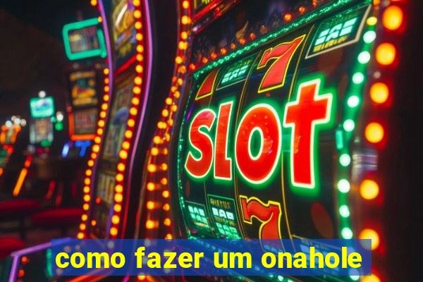 como fazer um onahole