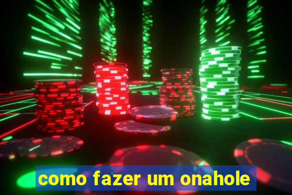 como fazer um onahole