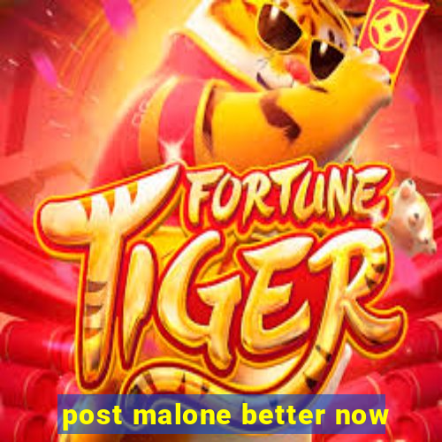 post malone better now
