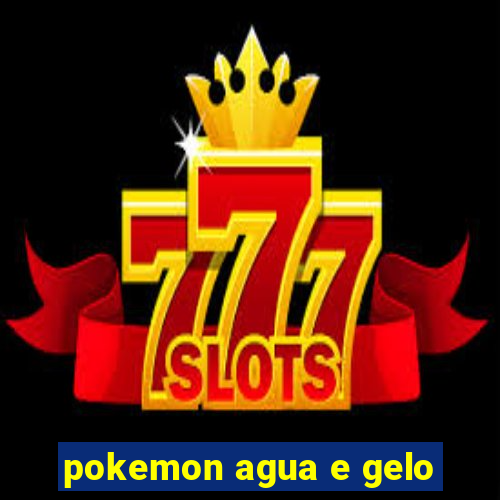 pokemon agua e gelo