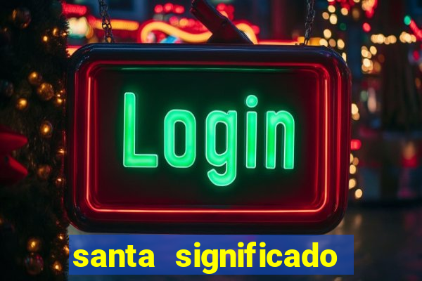 santa significado significado santa kaya