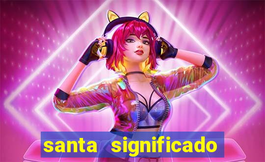 santa significado significado santa kaya