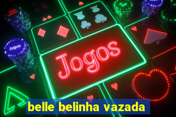 belle belinha vazada