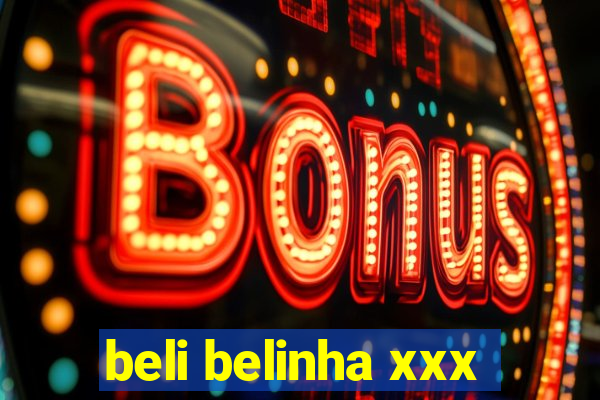 beli belinha xxx