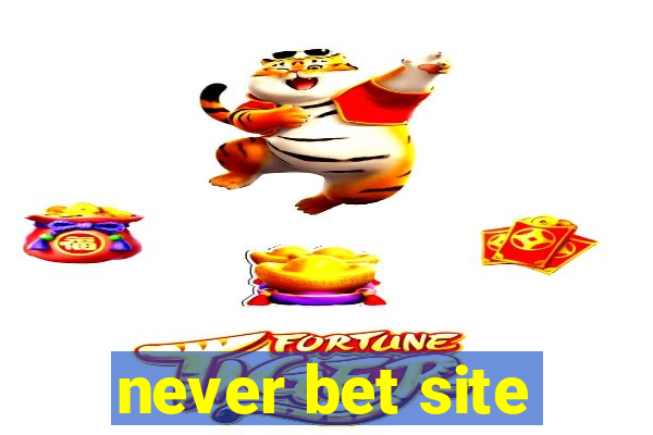 never bet site