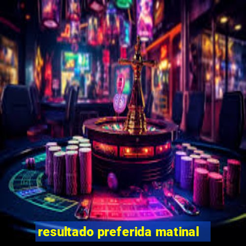 resultado preferida matinal
