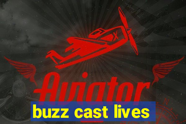 buzz cast lives