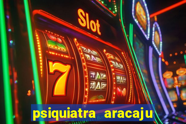 psiquiatra aracaju rua bahia