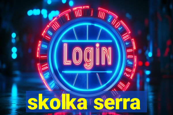 skolka serra