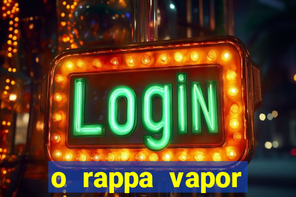 o rappa vapor barato letra
