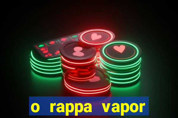 o rappa vapor barato letra