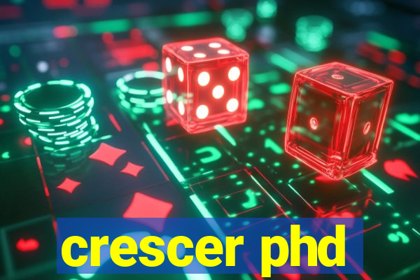 crescer phd