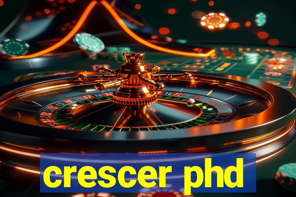 crescer phd