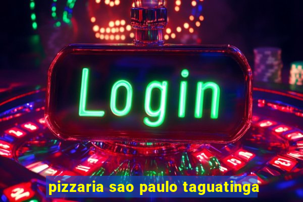 pizzaria sao paulo taguatinga