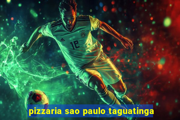 pizzaria sao paulo taguatinga
