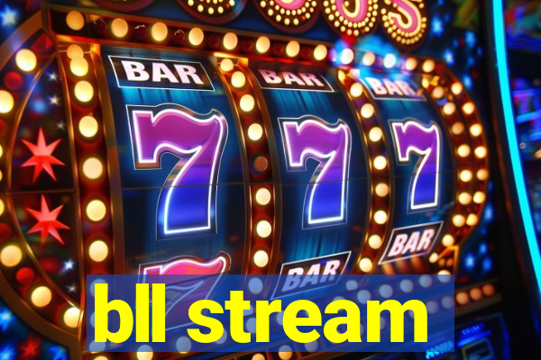 bll stream