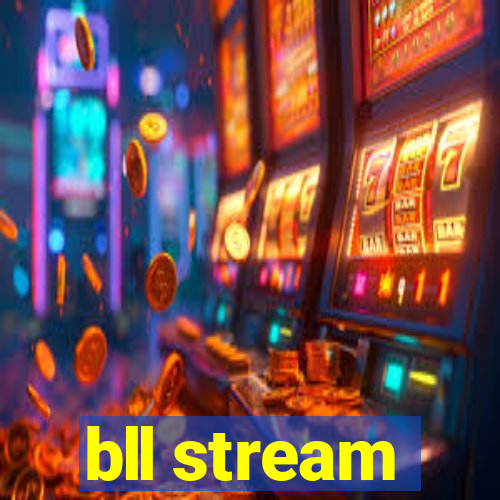 bll stream