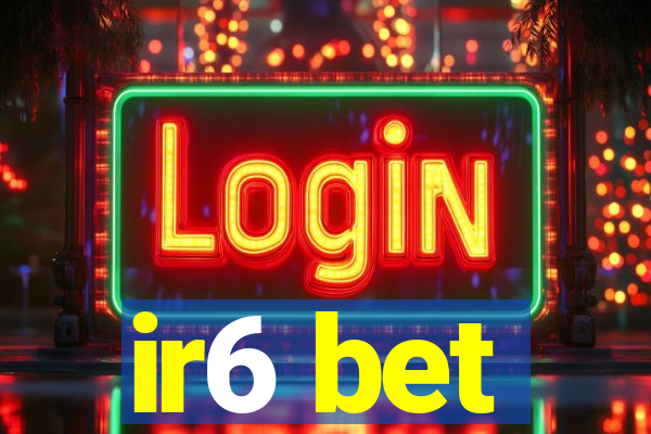 ir6 bet