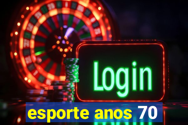 esporte anos 70