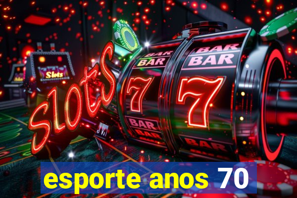 esporte anos 70