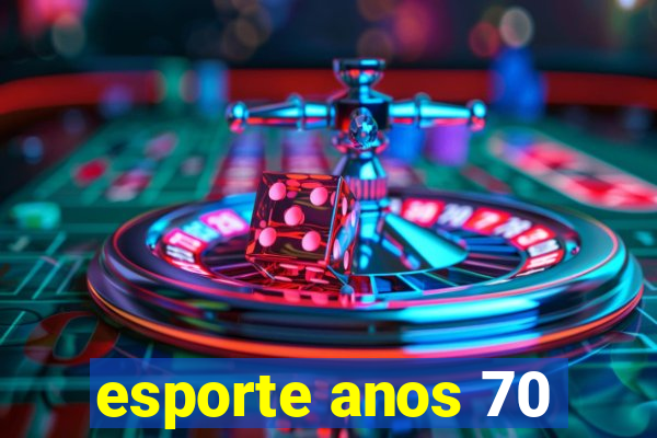 esporte anos 70