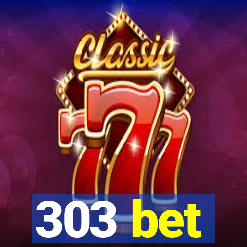 303 bet