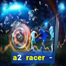 a2 racer - riscando o asfalto assistir