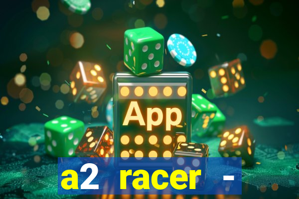 a2 racer - riscando o asfalto assistir